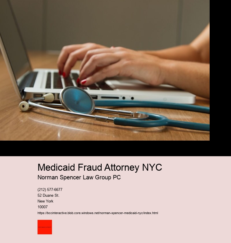 What is the Process for Hiring a Medicaid Fraud Attorney in NYC? 